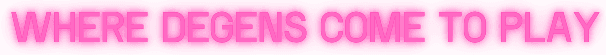 Where Degens Come to Play
